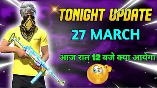 27 MARCH TONIGHT UPDATE || FREE FIRE TODAY TONIGHT UPDATE || FF NEW EVENT || #freefirenewevent
