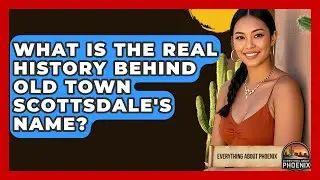 What Is The Real History Behind Old Town Scottsdale's Name? - Everything About Phoenix
