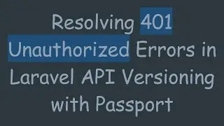 Resolving 401 Unauthorized Errors in Laravel API Versioning with Passport
