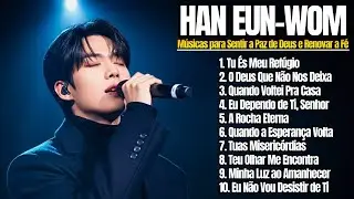 HAN EUN WOM 2026 | LOUVOR QUE ACALMA O CORA&Ccedil;&Atilde;O &ndash; Melhores M&uacute;sicas para Sentir a Paz e Renovar a F&eacute;