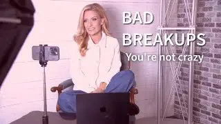 BAD Breakups! You&rsquo;re not crazy!!