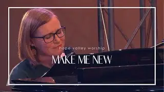 Make Me New // Hope Valley Worship