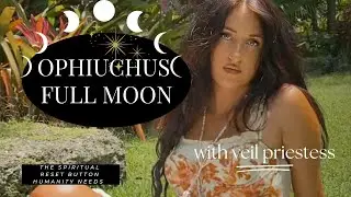 OPHIUCHUS FULL MOON - The spiritual reset button humanity needs