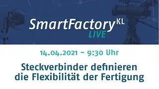Livestream SmartFactory-KL: Steckverbinder definieren die Flexibilit&auml;t der Fertigung
