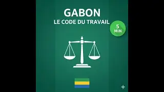 Le Code du Travail du Gabon &ndash; L&rsquo;essentiel en 5 minutes !
