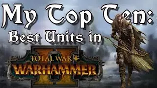 My Top Ten Best Units in Total War: Warhammer 2