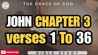 John Chapter 3 | Verse by Verse Bible Study | Understanding the New Birth | Grace of God