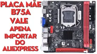 Compra e Teste da Placa Mãe  B75A LGA 1155  DDR3 NVME M.2, WiFi, USB 3.0, SATA3.0