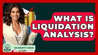 What Is Liquidation Analysis? - Your Bankruptcy Advisors