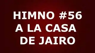 Himno No.56: A la casa de Jairo - Himnario Corazón y Vida