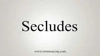 How To Say Secludes