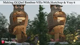Making Of Owl Bamboo Villa With Sketchup & Vray 6