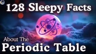 Every Element on The Periodic Table to Fall Asleep To