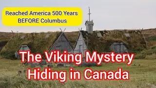 The Viking Mystery Hiding in Canada | They Reached America 500 Years BEFORE Columbus ||