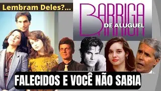16 atores Da Novela BARRIGA DE ALUGUEL que já FALECERAM