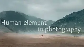 Human Element in Photography: Create Scale & Tell a Story
