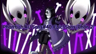Phân tích AU Sans#40: Epic! Sans (Phần 2)