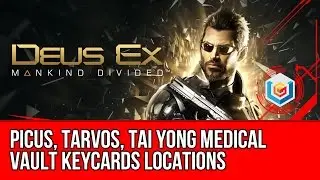 Deus Ex Mankind Divided All Vault Keycards Locations (Picus, Tarvos, Tai Yong Medical)