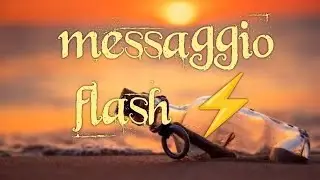 💌 MESSAGGIO FLASH 💌nuovi inizi in arrivo 🙂