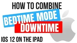 How to Combine Bedtime Mode and Downtime in iOS 12 on an iPad