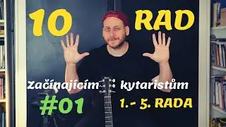 10 RAD ZAČÍNAJÍCÍM KYTARISTŮM - Rada 1. - 5.