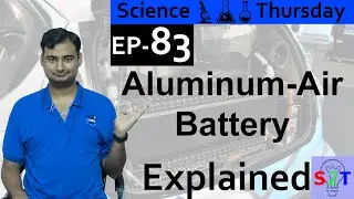 Aluminium&ndash;air battery Explained{Science Thursday Ep83}