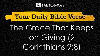 The Grace That Keeps on Giving (2 Corinthians 9:8)