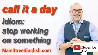 English Idioms: Call It A Day