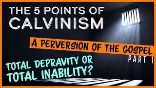 The 5 Points of Calvinism Part 1 - Total Depravity (RIGHT DIVISION BIBLE STUDY)