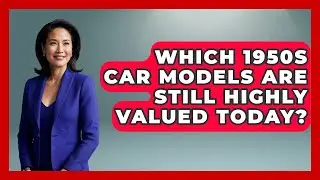 Which 1950s Car Models Are Still Highly Valued Today? | Im a 50s Baby