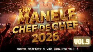 MANELE CHEF DE CHEF 2026 🎉🔥 | Muzică de Petrecere Nouă | Energie, Distracție Vibe Rom&acirc;nesc | Vol. 9