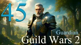 The Guardian of Tyria - Guild Wars 2 - Chapter -  45