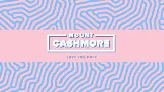 Mount Cashmore  - Love You More