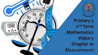 Primary 5 - 2nd Term  -  Mathematics -  Video 5  - Chapter 10 -  Measurement