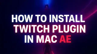 How to Install Twitch Plugin in After Effects on Mac
