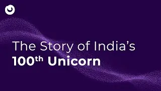 The Story of India's 100th Unicorn