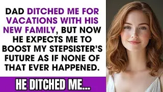 Dad Ditched Me for a Vacay with His New Family&mdash;Now He Expects Me to Give Step-Sis a Boost!