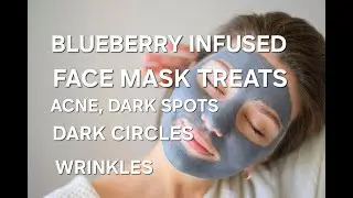 BLUEBERRY INFUSED FACE MASK TREATS ACNE, FINE LINES, AND WRINKLES, DARK SPOTS, DARK CIRCLES