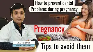 How to prevent Dental Problems during Pregnancy | Dr. Zehan Irani | Dentist