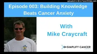 Simplify Cancer E003: Building Knowledge Beats Cancer Anxiety