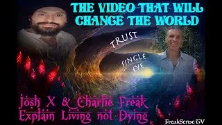 Charlie Freak and Josh X ~ The Video that Will Change the World