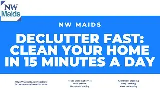 NW Maids House Cleaning Service - Declutter Fast: Clean Your Home in 15 Minutes a Day