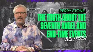 The Truth About the Seventh Angel and End-Time Events | @PerryStoneMinistries | FULL EPISODE