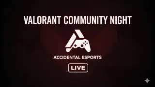 LIVE 🔴 Valorant Weekly Fun Event | Accidental Esports Community Games & Clutch Plays