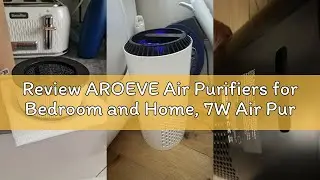 Review AROEVE Air Purifiers for Bedroom and Home, 7W Air Purifier with 22dB Seep Mode H13 HEPA Filte