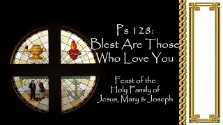 Ps 128: Blest Are Those Who Love You, &copy; GIA Publications, Marty Haugen