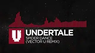 [Hybrid Trap] - UNDERTALE - Spider Dance (Vector U Remix) [Monstercat Remake]