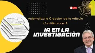 IA EN LA INVESTIGACIÒN _ Automatiza la Creación de tu ArtículoCientifico con IA
