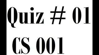 Quiz # 01 CS 001,#cs-001,cs-001 quiz no 1 #quiz 2021 #cs001