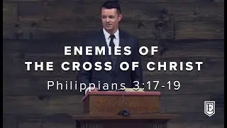 ENEMIES OF THE CROSS OF CHRIST: Philippians 3:17-19